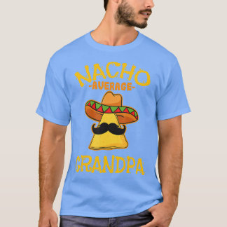 Nacho Average Grandpa Mexican Dish Granddad Cinco  T-Shirt