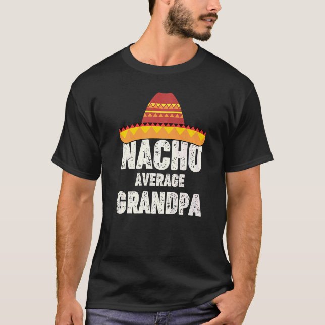 Nacho Average Grandpa Mexican Fiesta Sombrero Cinc T-Shirt (Front)