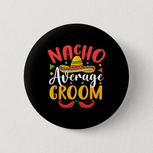 Nacho Average Groom Cinco De Mayo Mexican Family M Button (Front)