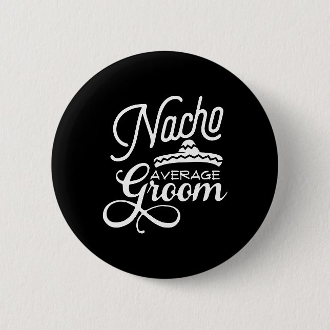 Nacho Average Groom Cinco De Mayo Wedding S  Button (Front)