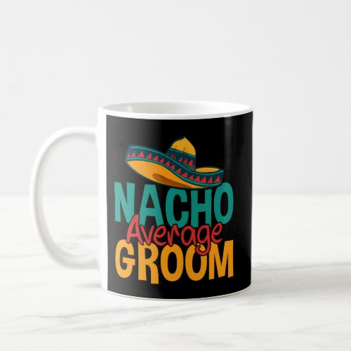 Nacho Average Groom Coffee Mug