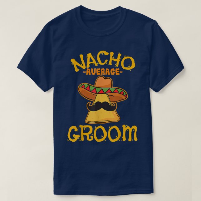 Nacho Average Groom Meican Dish Husband Cinco De M T-Shirt (Design Front)