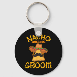 Nacho Average Groom Mexican Dish Husband Cinco De Keychain