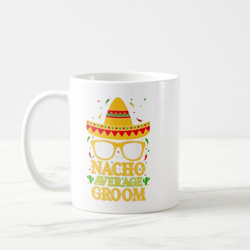 Nacho Average Groom Mexican Shirt Cinco De Mayo Pr Coffee Mug