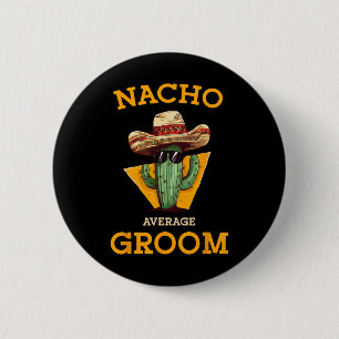 Nacho Average Groom Wedding Fun Future Husband Cin Button