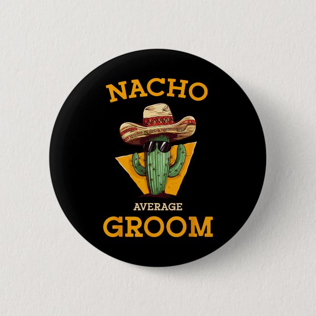 Nacho Average Groom Wedding Fun Future Husband Cin Button (Front)
