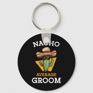 Nacho Average Groom Wedding Fun Future Husband Cin Keychain