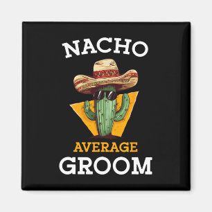 Nacho Average Groom Wedding Fun Future Husband Cin Magnet