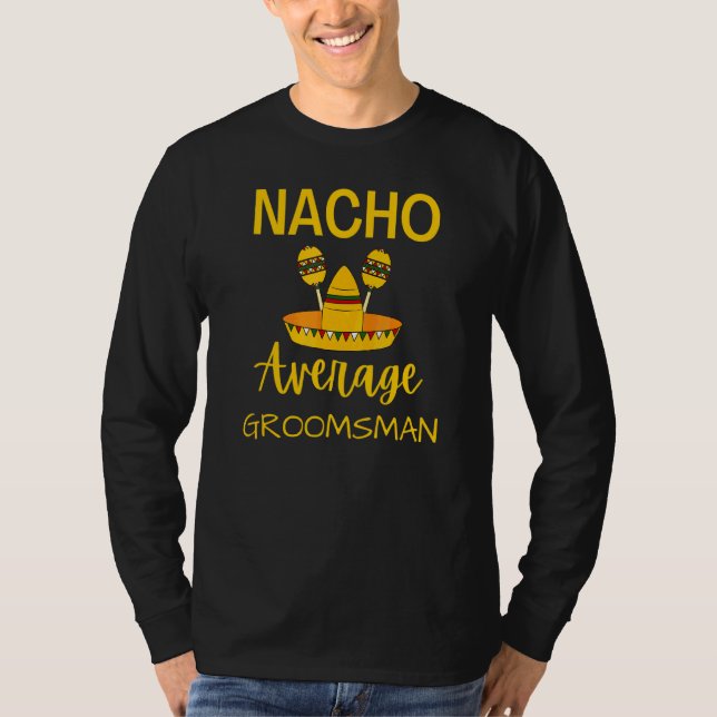 Nacho Average Groomsman Best Man Wedding Cinco De  T-Shirt (Front)