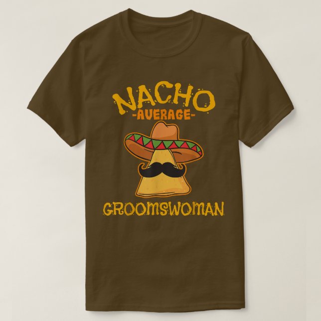 Nacho Average Groomswoman Meican Cinco De Mayo Fie T-Shirt (Design Front)