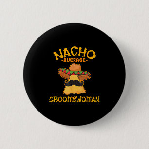 Nacho Average Groomswoman Mexican Cinco De Mayo Fi Button
