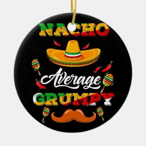 Nacho Average Grumpy Mexican Daddy Cinco de Mayo Ceramic Ornament