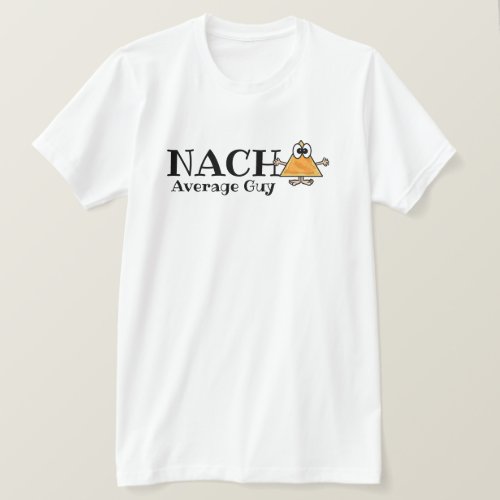 Nacho Average Guy Gal etc Customize T_shirt