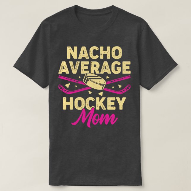Nacho Average Hockey Mom  T-Shirt (Design Front)