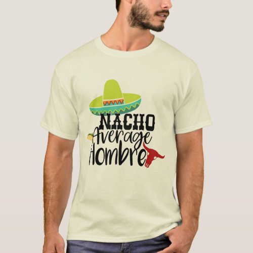 Nacho Average Hombre Funny Graphic Slogan T_Shirt