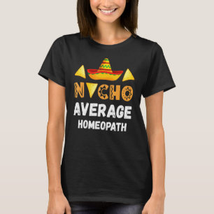 Nacho Average Homeopath Coworker Going Away Office T-Shirt