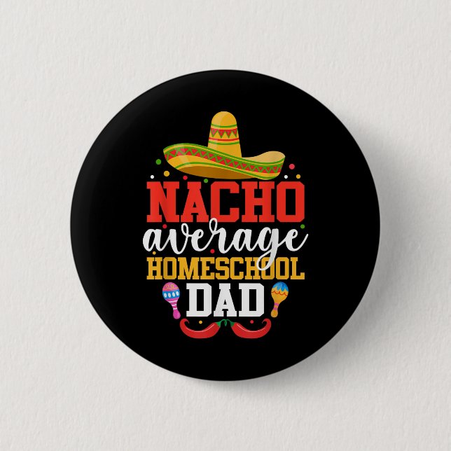 Nacho Average Homeschool Dad Funny Mexican Cinco D Button (Front)