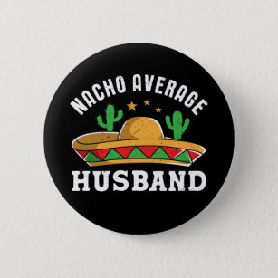 Nacho Average Husband Funny Mexican Food Pun Button