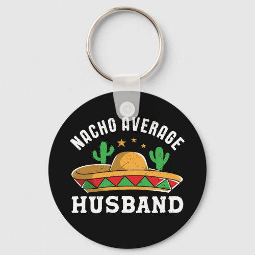 Nacho Average Husband Funny Mexican Food Pun Keychain