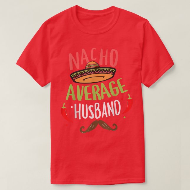 Nacho Average Husband Meican Mustache Cinco de May T-Shirt (Design Front)