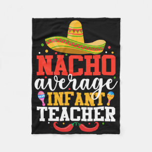 Nacho Average Infant Teacher Funny Mexican Cinco D Fleece Blanket