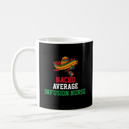 Nacho Average Infusion Nurse Mug
