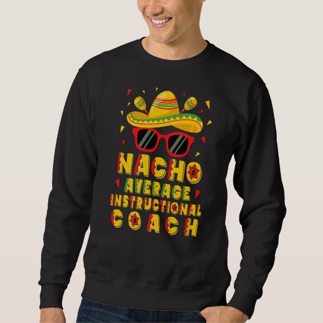 Nacho Average Instructional Coach Cinco De Mayo Sweatshirt (Front)