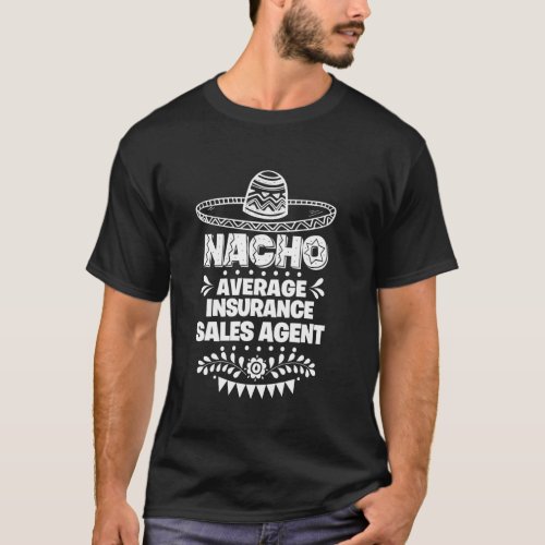 Nacho Average Insurance Sales Agent Fun  Cinco De  T_Shirt