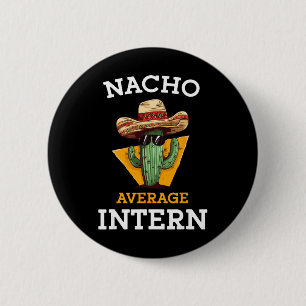 Nacho Average Intern Funny New Job Coworker Office Button