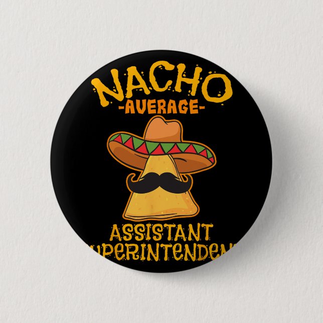 Nacho Average Istant Superintendent Cinco De Mayo  Button (Front)