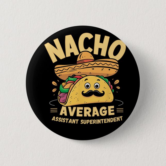 Nacho Average Istant Superintendent Cinco De Mayo  Button (Front)
