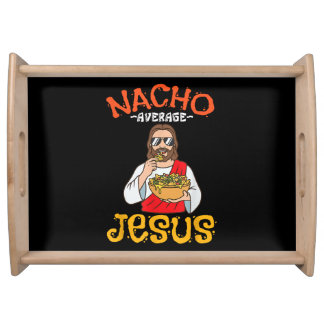 Nacho Average Jesus Funny Christian Serving Tray