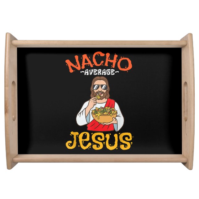 Nacho Average Jesus Funny Christian Serving Tray (Front)