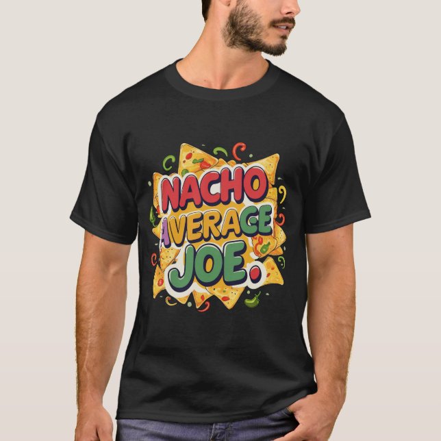 "Nacho Average Joe" T-shirt  (Front)