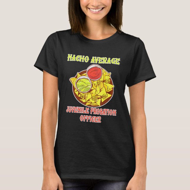 Nacho Average Juvenile Probation Officer Chips Che T-Shirt (Front)