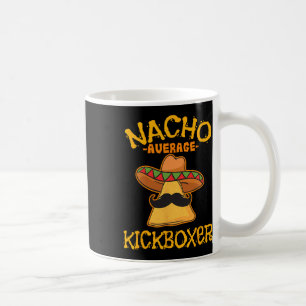 Nacho Average Kickboxer Cinco De Mayo Mexican Kick Coffee Mug