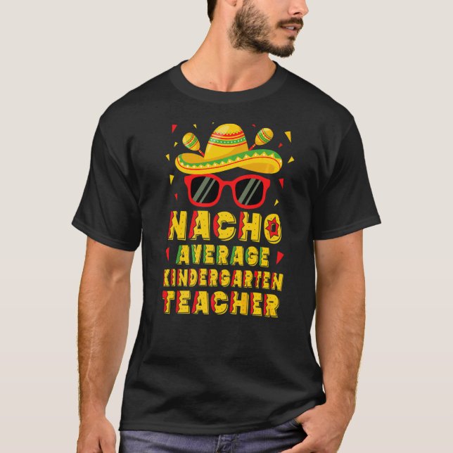 Nacho Average Kindergarten Teacher Cinco De Mayo T-Shirt (Front)