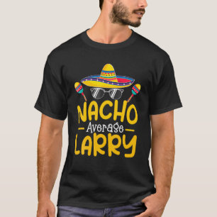 Nacho Average LARRY Funny Birthday Personalized Na T-Shirt