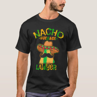 Nacho Average Lawyer Attorney Law Counselor Cinco  T-Shirt