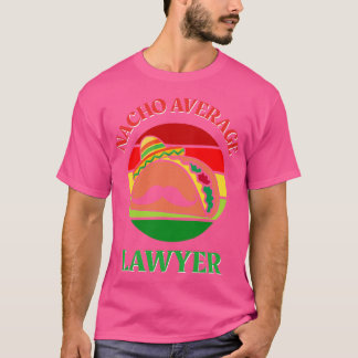 Nacho Average Lawyer Cinco de Mayo Funny Legal Att T-Shirt