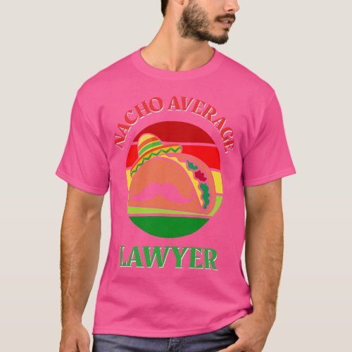 Nacho Average Lawyer Cinco de Mayo Funny Legal Att T_Shirt