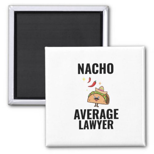 Nacho average lawyer funny tacos Mexican food Magnet