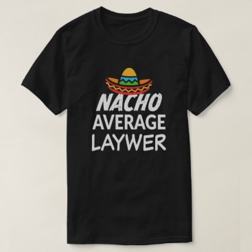 Nacho average lawyer shirt funny attorney gift Nacho average lawyer shirt funny attorney gift