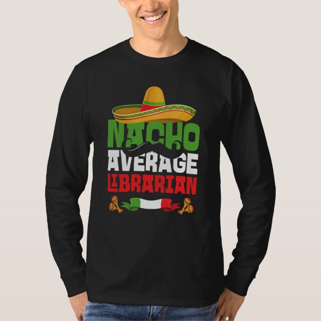 Nacho Average Librarian Cinco De Mayo Mexican Fies T-Shirt (Front)
