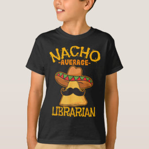 Nacho Average Librarian Library-keeper Library Cin T-Shirt