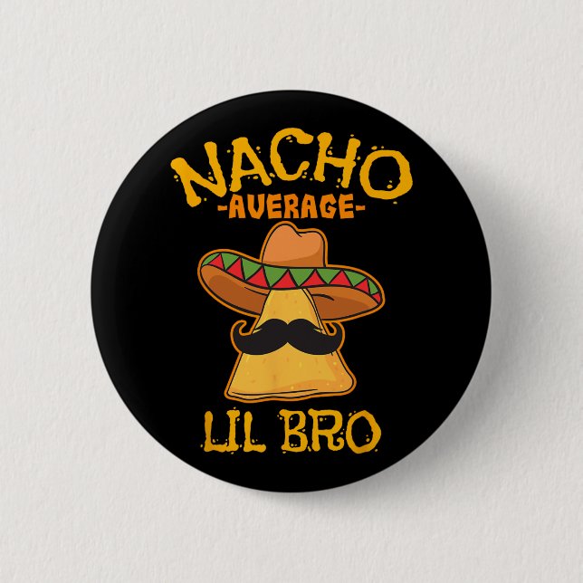 Nacho Average Lil Bro Cinco De Mayo Mexican Brothe Button (Front)