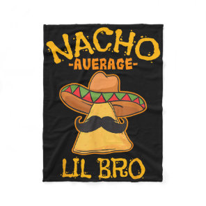 Nacho Average Lil Bro Cinco De Mayo Mexican Brothe Fleece Blanket