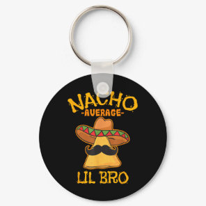 Nacho Average Lil Bro Cinco De Mayo Mexican Brothe Keychain