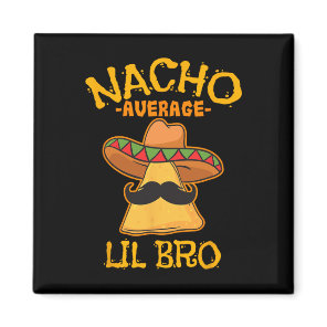 Nacho Average Lil Bro Cinco De Mayo Mexican Brothe Magnet