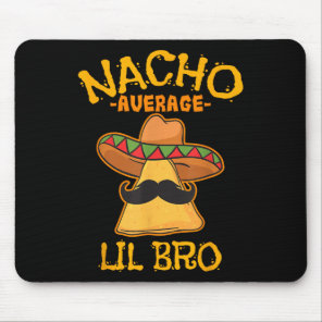 Nacho Average Lil Bro Cinco De Mayo Mexican Brothe Mouse Pad